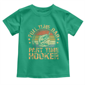 Funny Fishing Dad Toddler T Shirt Part Time Hooker Bass Fish Dad Dirty Adult Joke TS10 Irish Green Print Your Wear