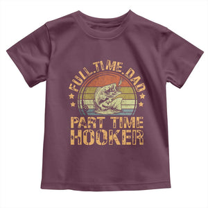 Funny Fishing Dad Toddler T Shirt Part Time Hooker Bass Fish Dad Dirty Adult Joke TS10 Maroon Print Your Wear