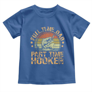 Funny Fishing Dad Toddler T Shirt Part Time Hooker Bass Fish Dad Dirty Adult Joke TS10 Royal Blue Print Your Wear