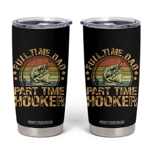 Funny Fishing Dad Tumbler Cup Part Time Hooker Bass Fish Dad Dirty Adult Joke TS10 Black Print Your Wear