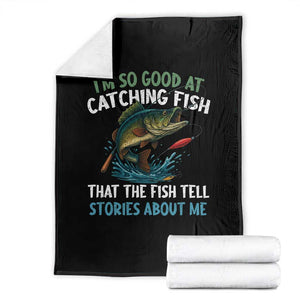 Funny Fishing Throw Blanket I'm So Good At Catching Fish That The Fish Tell Stories TS10 Black Print Your Wear