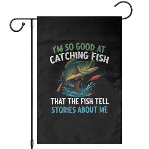 Funny Fishing Garden Flag I'm So Good At Catching Fish That The Fish Tell Stories TS10 Black Print Your Wear