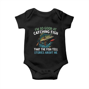 Funny Fishing Baby Onesie I'm So Good At Catching Fish That The Fish Tell Stories TS10 Black Print Your Wear