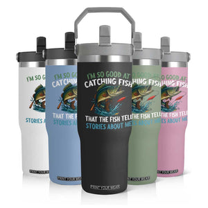 Funny Fishing Flip Straw Tumbler I'm So Good At Catching Fish That The Fish Tell Stories TS10 Print Your Wear