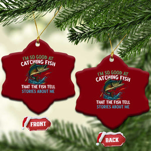 Funny Fishing Ceramic Ornament I'm So Good At Catching Fish That The Fish Tell Stories TS10 Print Your Wear