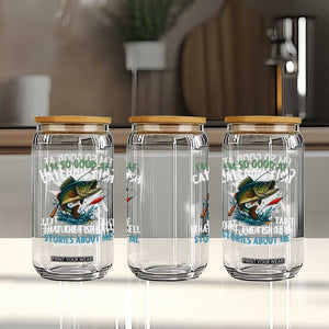 Funny Fishing Glass Can I'm So Good At Catching Fish That The Fish Tell Stories TS10 Print Your Wear