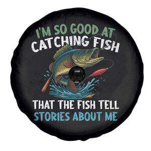 Funny Fishing Spare Tire Cover I'm So Good At Catching Fish That The Fish Tell Stories TS10 Print Your Wear