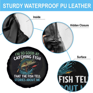 Funny Fishing Spare Tire Cover I'm So Good At Catching Fish That The Fish Tell Stories TS10 Print Your Wear