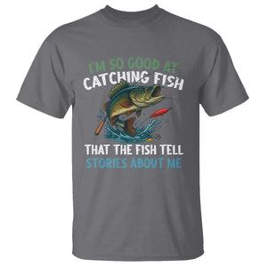 Funny Fishing T Shirt I'm So Good At Catching Fish That The Fish Tell Stories TS10 Charcoal Print Your Wear