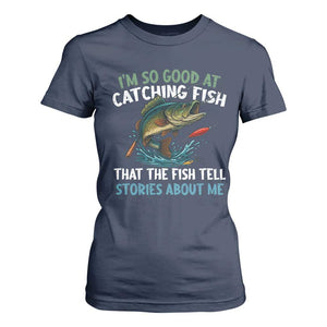 Funny Fishing T Shirt For Women I'm So Good At Catching Fish That The Fish Tell Stories TS10 Navy Print Your Wear