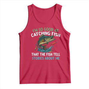 Funny Fishing Tank Top I'm So Good At Catching Fish That The Fish Tell Stories TS10 Red Print Your Wear