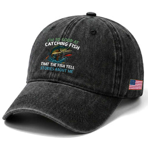 Funny Fishing Washed Cotton Baseball Cap I'm So Good At Catching Fish That The Fish Tell Stories
