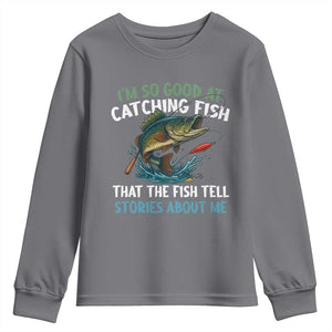 Funny Fishing Youth Sweatshirt I'm So Good At Catching Fish That The Fish Tell Stories TS10 Charcoal Print Your Wear