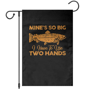 Funny Fishing Garden Flag Mines So Big I Have To Use Two Hands Gag Gift TS10 Black Print Your Wear