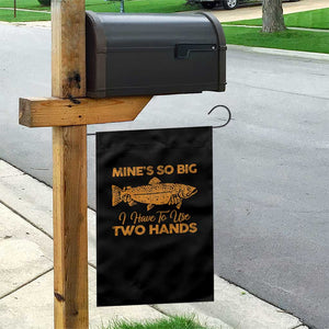 Funny Fishing Garden Flag Mines So Big I Have To Use Two Hands Gag Gift TS10 Print Your Wear