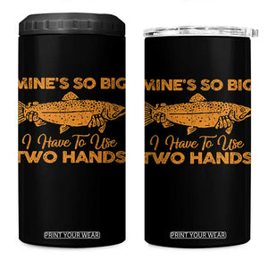 Funny Fishing 4 in 1 Can Cooler Tumbler Mines So Big I Have To Use Two Hands Gag Gift TS10 One Size: 16 oz Black Print Your Wear