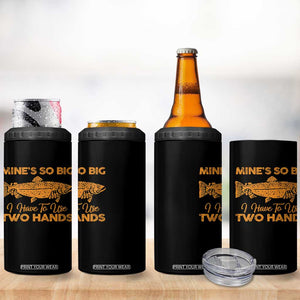 Funny Fishing 4 in 1 Can Cooler Tumbler Mines So Big I Have To Use Two Hands Gag Gift TS10 Print Your Wear