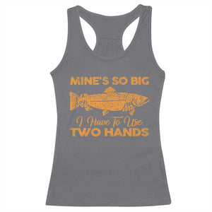 Funny Fishing Racerback Tank Top Mines So Big I Have To Use Two Hands Gag Gift TS10 Charcoal Print Your Wear