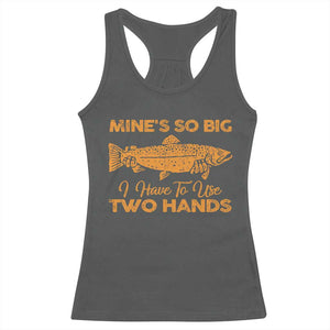 Funny Fishing Racerback Tank Top Mines So Big I Have To Use Two Hands Gag Gift TS10 Dark Heather Print Your Wear