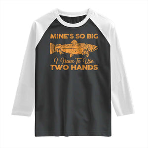 Funny Fishing Raglan Shirt Mines So Big I Have To Use Two Hands Gag Gift TS10 Black White Print Your Wear