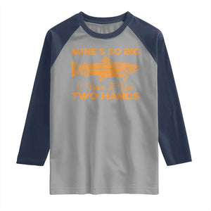 Funny Fishing Raglan Shirt Mines So Big I Have To Use Two Hands Gag Gift TS10 Sport Gray Navy Print Your Wear