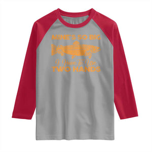 Funny Fishing Raglan Shirt Mines So Big I Have To Use Two Hands Gag Gift TS10 Sport Gray Red Print Your Wear