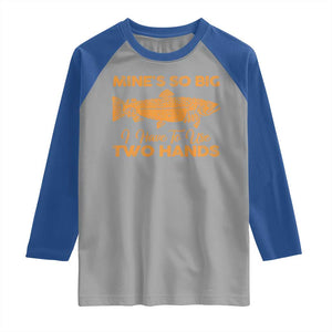 Funny Fishing Raglan Shirt Mines So Big I Have To Use Two Hands Gag Gift TS10 Sport Gray Royal Print Your Wear