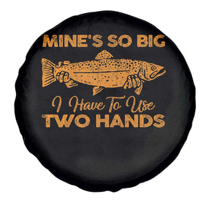 Funny Fishing Spare Tire Cover Mines So Big I Have To Use Two Hands Gag Gift TS10 Print Your Wear