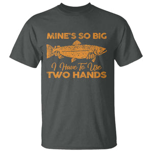 Funny Fishing T Shirt Mines So Big I Have To Use Two Hands Gag Gift TS10 Dark Heather Print Your Wear