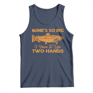 Funny Fishing Tank Top Mines So Big I Have To Use Two Hands Gag Gift TS10 Navy Print Your Wear