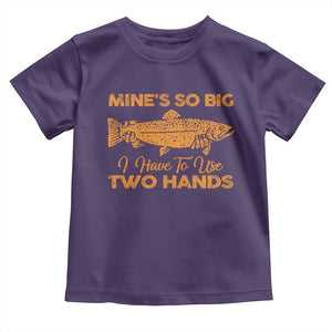 Funny Fishing Toddler T Shirt Mines So Big I Have To Use Two Hands Gag Gift TS10 Purple Print Your Wear
