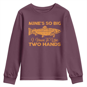 Funny Fishing Youth Sweatshirt Mines So Big I Have To Use Two Hands Gag Gift TS10 Maroon Print Your Wear