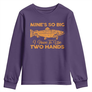 Funny Fishing Youth Sweatshirt Mines So Big I Have To Use Two Hands Gag Gift TS10 Purple Print Your Wear