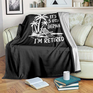 Funny Retirement Throw Blanket I'm Retired It's 5 O'Clock Everywhere Beach TS10 Print Your Wear