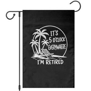 Funny Retirement Garden Flag I'm Retired It's 5 O'Clock Everywhere Beach TS10 Black Print Your Wear