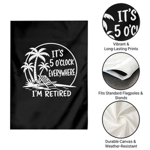 Funny Retirement Garden Flag I'm Retired It's 5 O'Clock Everywhere Beach TS10 Print Your Wear