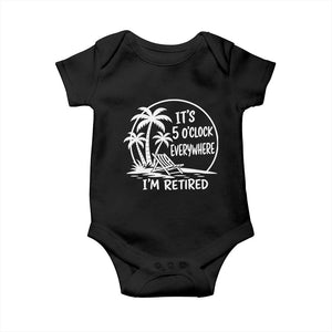 Funny Retirement Baby Onesie I'm Retired It's 5 O'Clock Everywhere Beach TS10 Black Print Your Wear