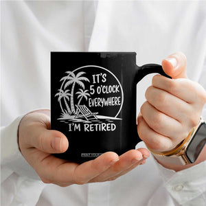 Funny Retirement Coffee Mug I'm Retired It's 5 O'Clock Everywhere Beach TS10 Print Your Wear