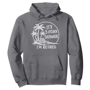 Funny Retirement Hoodie I'm Retired It's 5 O'Clock Everywhere Beach TS10 Charcoal Print Your Wear