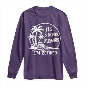 Funny Retirement Long Sleeve Shirt I'm Retired It's 5 O'Clock Everywhere Beach TS10 Purple Print Your Wear