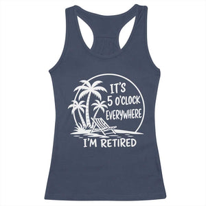 Funny Retirement Racerback Tank Top I'm Retired It's 5 O'Clock Everywhere Beach TS10 Navy Print Your Wear
