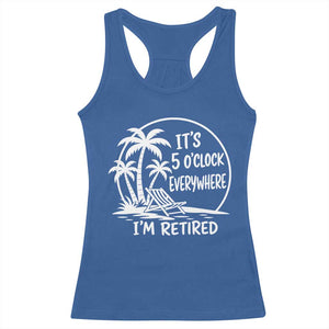Funny Retirement Racerback Tank Top I'm Retired It's 5 O'Clock Everywhere Beach TS10 Royal Blue Print Your Wear
