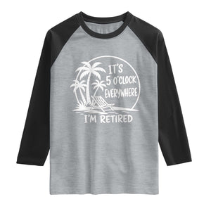 Funny Retirement Raglan Shirt I'm Retired It's 5 O'Clock Everywhere Beach TS10 Heather Gray Black Print Your Wear