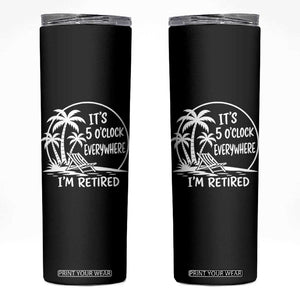 Funny Retirement Skinny Tumbler I'm Retired It's 5 O'Clock Everywhere Beach TS10 Black Print Your Wear