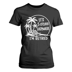 Funny Retirement T Shirt For Women I'm Retired It's 5 O'Clock Everywhere Beach TS10 Black Print Your Wear