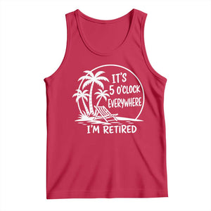 Funny Retirement Tank Top I'm Retired It's 5 O'Clock Everywhere Beach TS10 Red Print Your Wear
