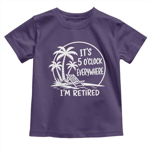 Funny Retirement Toddler T Shirt I'm Retired It's 5 O'Clock Everywhere Beach TS10 Purple Print Your Wear