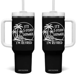 Funny Retirement Tumbler With Handle I'm Retired It's 5 O'Clock Everywhere Beach TS10 One Size: 40 oz Black Print Your Wear
