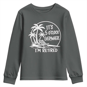 Funny Retirement Youth Sweatshirt I'm Retired It's 5 O'Clock Everywhere Beach TS10 Dark Heather Print Your Wear