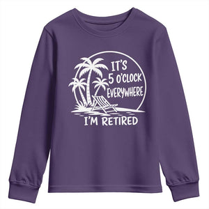 Funny Retirement Youth Sweatshirt I'm Retired It's 5 O'Clock Everywhere Beach TS10 Purple Print Your Wear